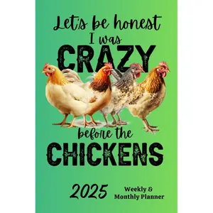 2025 Weekly & Monthly Planner Let's Be Honest I Was Crazy Before The Chickens: Funny Cover, Organizer Diary with Goal Setting, Gratitude Sections, Trackers, Checklists and more Paperback – November 11, 2024