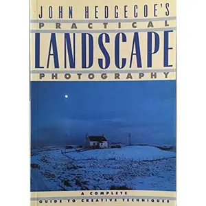 USED-John Hedgecoe's Practical Landscape Photography: A Complete Guide to Creative Techniques by John Hedgecoe (Paperback)