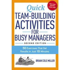 Quick Team-Building Activities for Busy Managers: 50 Exercises That Get Results in Just 15 Minutes by Brian Miller [Paperback Book]