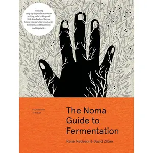 The Noma Guide to Fermentation: Including koji, kombuchas, shoyus, misos, vinegars, garums, lacto-ferments, and black fruits and vegetables (Foundations of Flavor) Hardcover – Illustrated, October 16, 2018