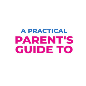 A Practical Parent’s Guide