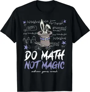 100%cotton Do Math Not Magic Show Your Work Math Teacher Back to School T-Shirt