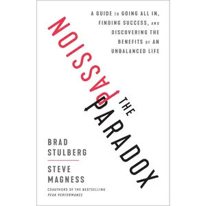 USED-The Passion Paradox: A Guide to Going All In, Finding Success, and Discovering the Benefits of an Unbalanced Life by Stulberg, Brad (Hardcover)