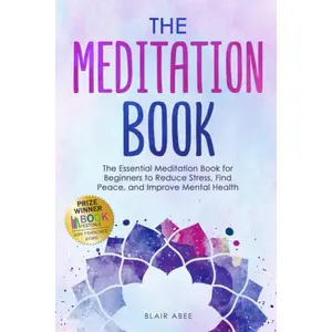 The Meditation Book: The Essential Meditation for Beginners to Find Peace, Reduce , and Improve Mental  (Higher Consciousness Meditation) - Paperback