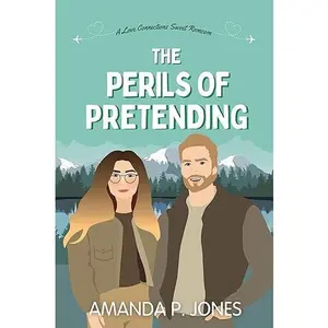 The Perils of Pretending: A Love Connections Sweet Romcom By: Amanda P. Jones