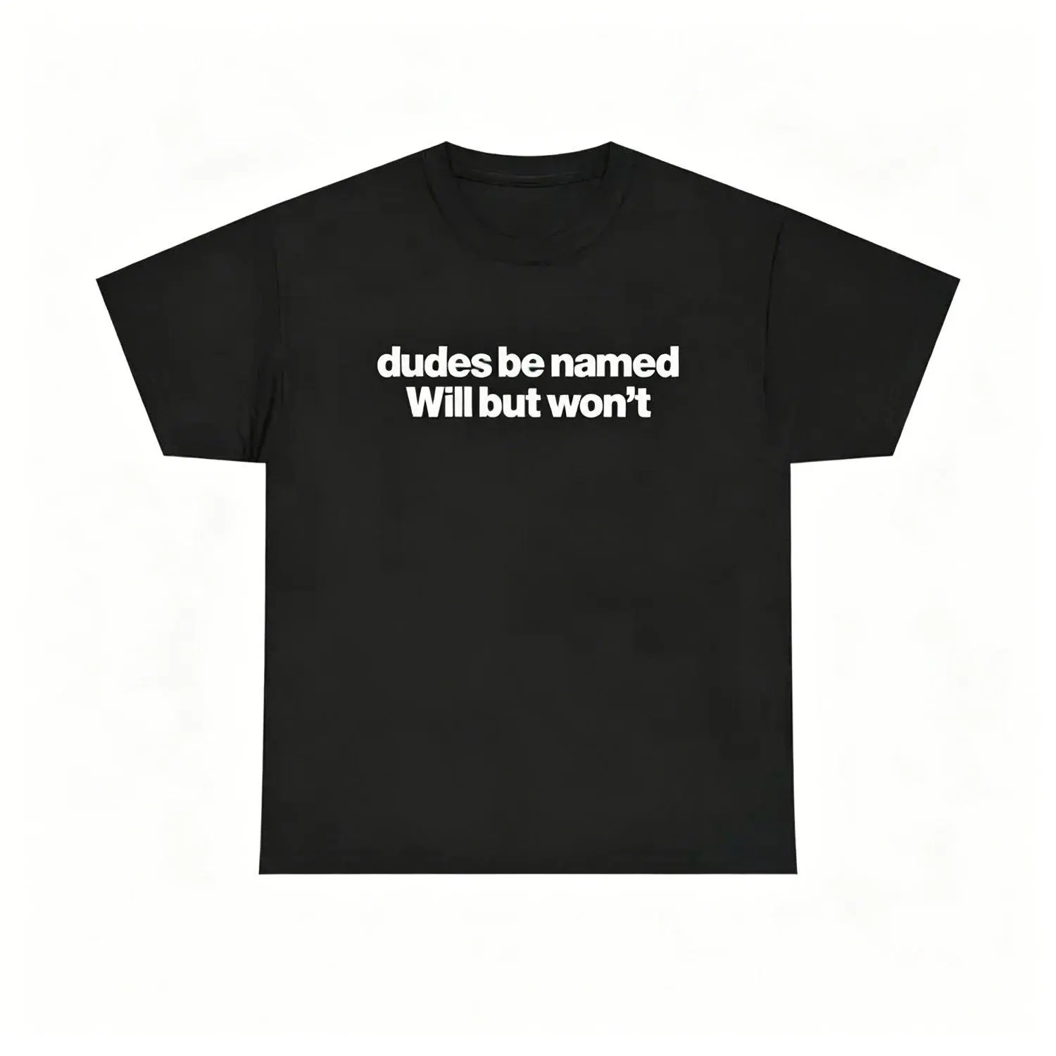 Dudes Be Named Will But Won't Shirt Funny Will Short Sleeve Tee Casual Men Stylish Graphic Tshirt Design