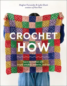 Crochet How: Learn to Crochet with Simple Stitches, Patterns, and Tips -- Meghan Fernandes - Paperback