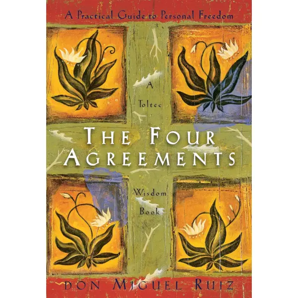 The Four Agreements: A Practical Guide to Personal Freedom (A Toltec Wisdom Book) Modern World Don Miguel Ruiz Happiness Life Transformation