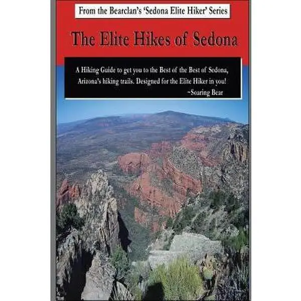 USED-The Elite Hikes of Sedona: Hiking the Best of the Best (Bearclan's 'Elite Sedona Hikes' Series) by Soaring Bear (Paperback)