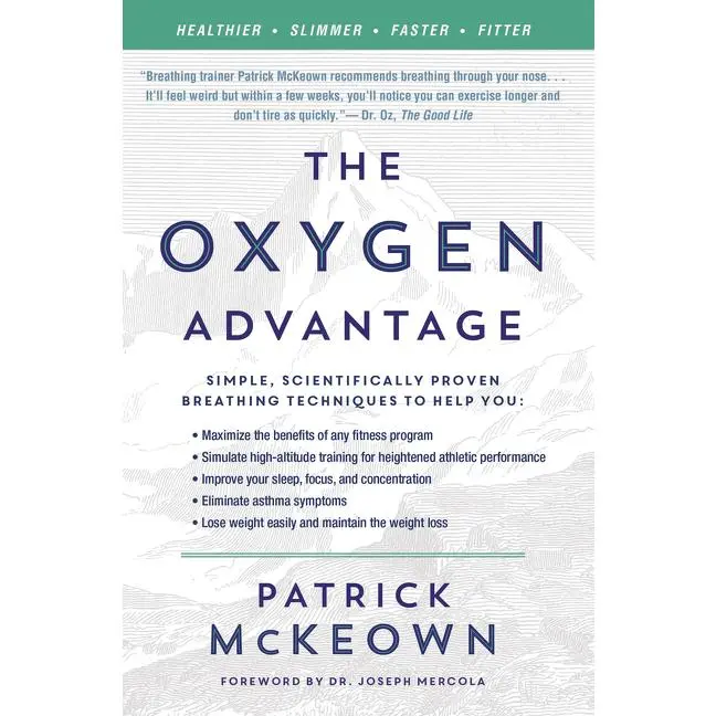 The Oxygen Advantage: Simple, Scientifically Proven Breathing Techniques to Help You Become Healthier, Slimmer, Faster, and Fitter by Patrick McKeown [Paperback Book]