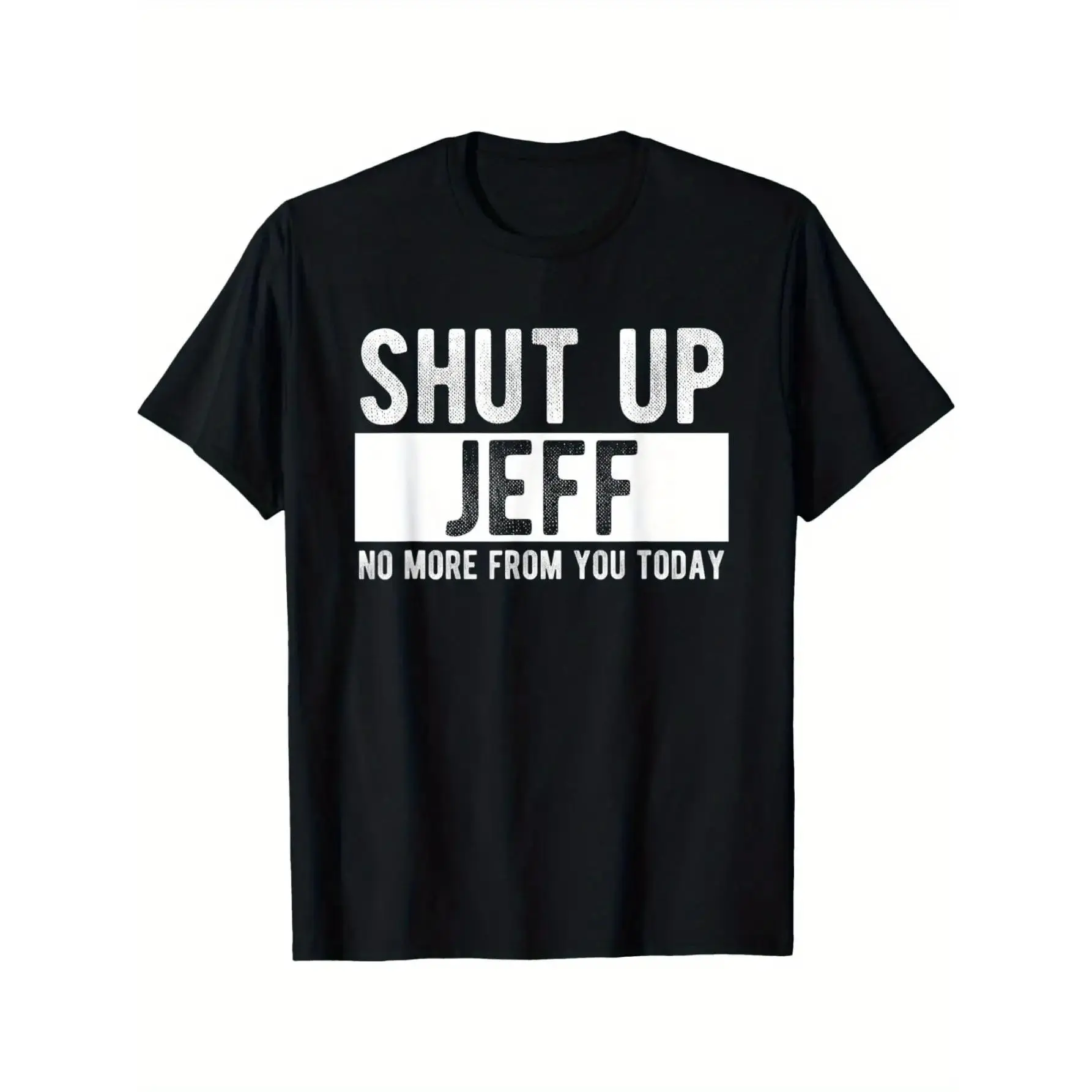 Men's "Shut Up Jeff No More From You Today" Funny Graphic T-Shirt - 100% Cotton Relaxed Fit Round Neck Casual Tee with Bold White Text Print, Machine Washable Humorous Gift for Men