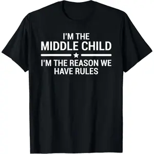 I'm The Middle Child Funny Sibling Quotes T-Shirt,Made in USA