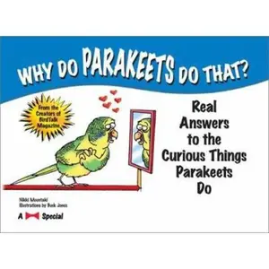 USED-Why Do Parakeets Do That?: Real Answers to the Curious Things Parakeets Do by Nikki Moustaki (Paperback)