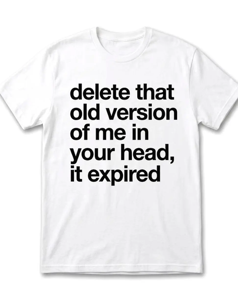 Delete That Old Version of Me in Your Head It Expired T-Shirt HTU