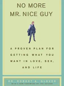 No More MR Nice Guy: A Proven Plan for Getting What You Want in Love, s*x, and Life -- Robert A. Glover - Hardcover