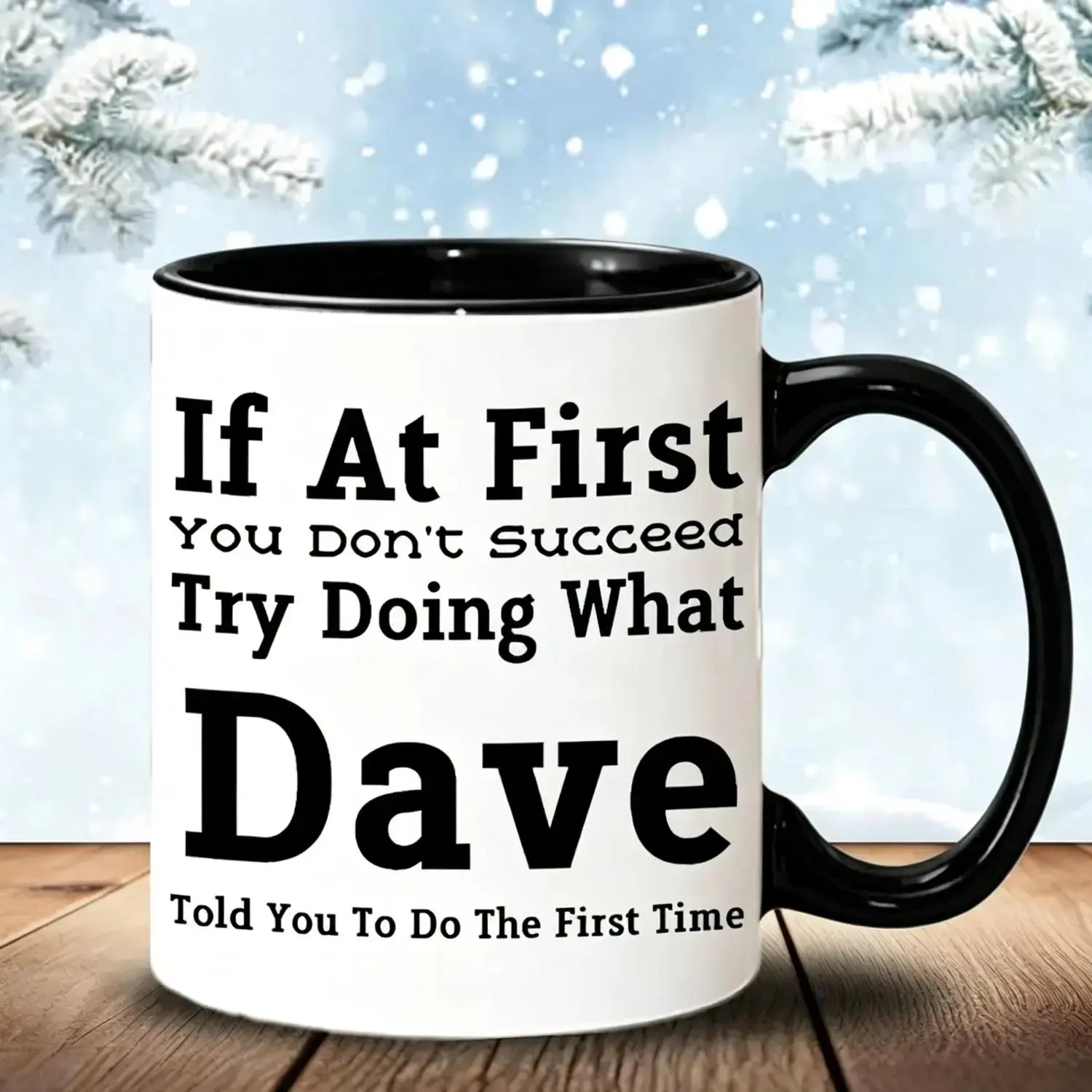 Funny "If At First You Don't Succeed Try Doing What Dave Told You" Printed Coffee Mug - Drinkware Gift, Washable Drink Cup