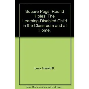 USED-Square Pegs, Round Holes; The Learning-Disabled Child in the Classroom and at Home, by Harold B. Levy (Paperback)