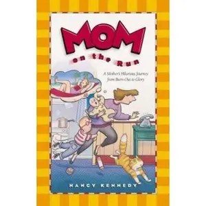 USED-Mom on the Run: A Mother's Hilarious Journey from Burn-Out to Glory by Nancy Kennedy (Paperback)