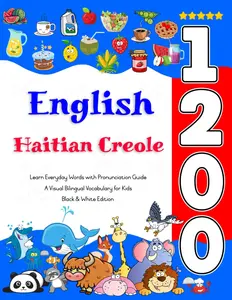 Learn English Haitian Creole 1200 Everyday Words with Pronunciation Guide: A Visual Bilingual Vocabulary for Kids