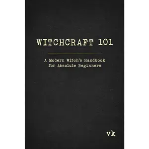 Witchcraft 101: A Modern Witch's Handbook for Absolute Beginners