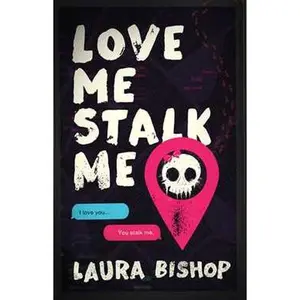 LOVE ME STALK ME: A NOVEL [Tradepaper]