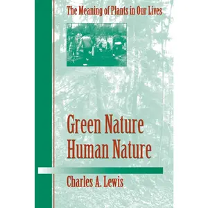 USED-Green Nature/Human Nature: The Meaning of Plants in Our Lives by Lewis, Charles A. (Paperback)