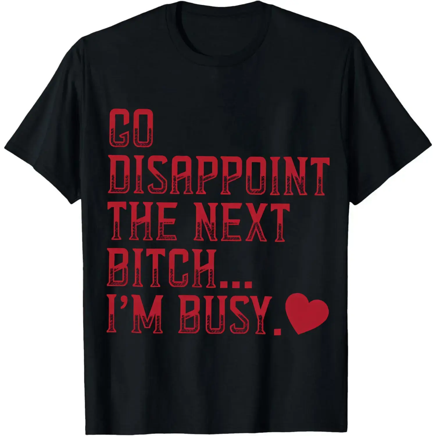 Unisex 100% Cotton Humor Graphic T-Shirt - "Go Disappoint The Next Bitch I'm Busy Heart" Print, Casual Basic Tee, Men's Streetwear Top, Women's Clothes, Humor Graphic Tee