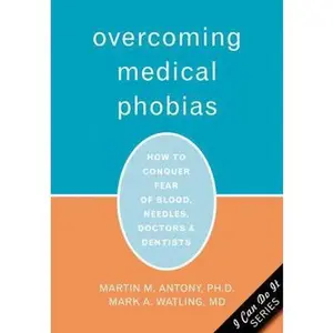 USED-Overcoming Medical Phobias: How to Conquer Fear of Blood, Needles, Doctors, and Dentists by Martin M. Antony PhD (Paperback)