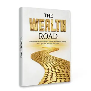 The Wealth Road — Build Wealth in a Ruthless World by Turning Money into Systems That Pay You Back