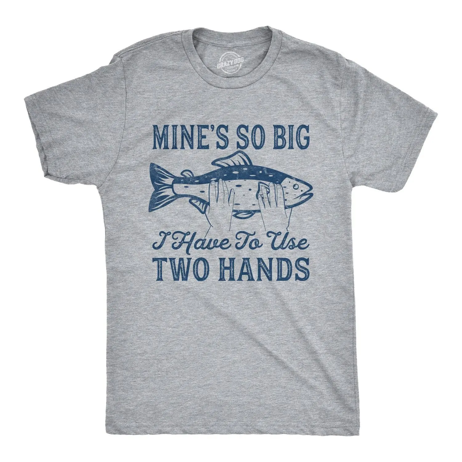 Mine's So Big I Have To Use Two Hands Men's T Shirt