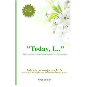 USED-Today, I...: Talk Yourself To A Happier, Healthier Life In 5 Minutes A Day by Wynnjones M. D., Patricia Ann (Paperback)