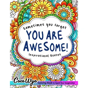 You're Awesome: Coloring Book Of Inspirational Quotes To Boost Your Mood and Confidence For Women, Teens & Adults - Paperback