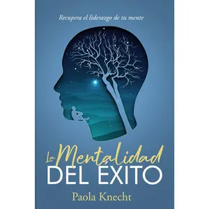 La Mentalidad del Éxito: Recupera el liderazgo de tu mente (Libros de transformación) (Spanish Edition)