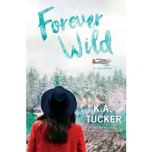 Forever Wild: A Novella -- K. a. Tucker - Paperback