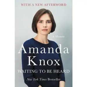 Waiting to Be Heard: A Memoir -- Amanda Knox, Paperback