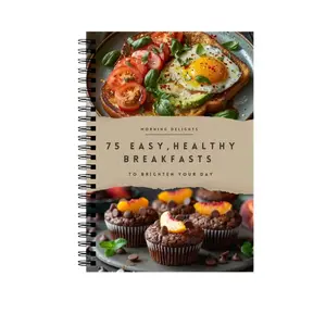 75 Easy Healthy Breakfasts Spiral Cookbook, Simple and Nutritious Morning Recipes, Quick Breakfast Ideas for a Energized Start
