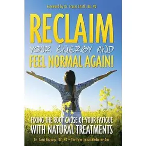 USED-Reclaim Your Energy and Feel Normal Again! Fixing the Root Cause of Your Fatigue With Natural Treatments by Drzyzga DC, Nd Carri (Paperback)