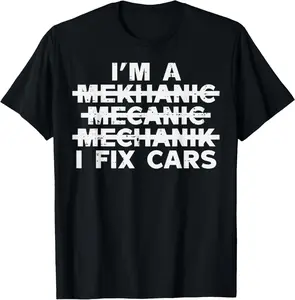 100% Cotton Im A Mechanic I Fix Cars Spelling Funny Car Auto Garage Men T-Shirt Fabric Menswear