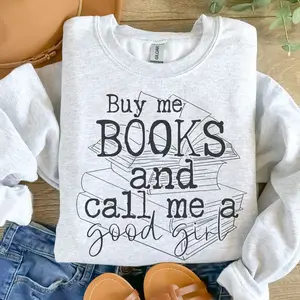 Made in USA Buy Me Books And Call Me A Good Girl Sweatshirt, Booktok Smut Sweater, Romance Reader Gift, Spicy Book Lover Pullover, Cozy Unisex Reading Aesthetic