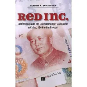 Red Inc.: Dictatorship and the Development of Capitalism in China, 1949-2009 by Schaeffer, Robert K. (Paperback) - Used