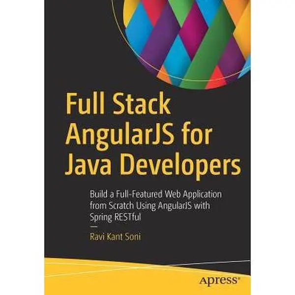 USED-Full Stack Angularjs for Java Developers: Build a Full-Featured Web Application from Scratch Using Angularjs with Spring Restful by Soni, Ravi Kant (Paperback)