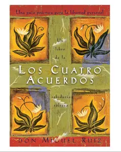 Los Cuatro Acuerdos (The 4 Agreements): A Practical Personal Freedom Guide, Novel, Paperback – 6-4-1999