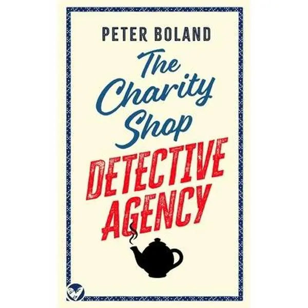 THE CHARITY SHOP DETECTIVE AGENCY an absolutely gripping cozy mystery filled with twists and turns -- Peter Boland - Paperback