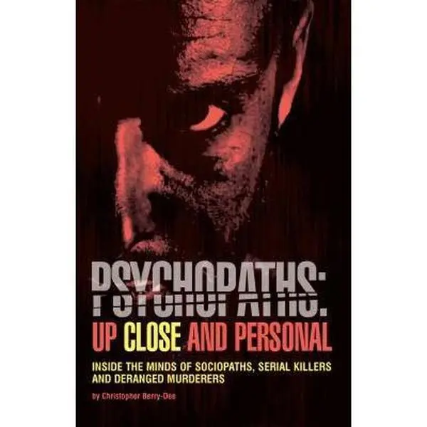 USED Book - Psychopaths: Up Close and Personal: Inside the Minds of Sociopaths, Serial Killers and Deranged Murderers by Berry-Dee, Christopher (Paperback) - english
