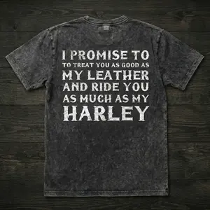 I Promise To Treat You Good Harley Funny Biker Acid Wash Tee