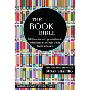 USED-The Book Bible: How to Sell Your Manuscript--No Matter What Genre--Without Going Broke or Insane by Shapiro, Susan (Paperback)