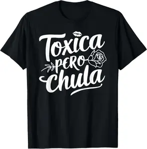 100% cotton Unisex Toxica Pero Chula Latina Mujer Women Cute Mexican Novia T-Shirt