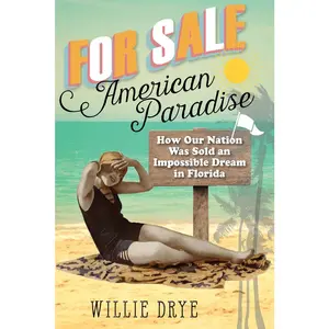 USED-For Sale --American Paradise: How Our Nation Was Sold an Impossible Dream in Florida by Drye, Willie (Hardcover)