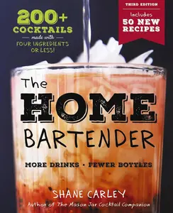 The Home Bartender: The Third Edition: 200+ Cocktails Made with Four Ingredients or Less Hardcover – September 12, 2023