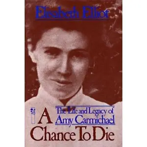 USED-A Chance to Die: The Life and Legacy of Amy Carmichael by Elisabeth Elliot (Paperback)